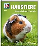 WAS IST WAS Band 72 Haustiere. Unsere liebsten Freunde (WAS IST WAS Sachbuch, Band 72)